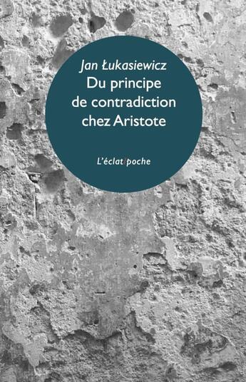 Couverture du livre « Du principe de contradiction chez Aristote » de Lukasiewicz/Pouivet aux éditions Eclat