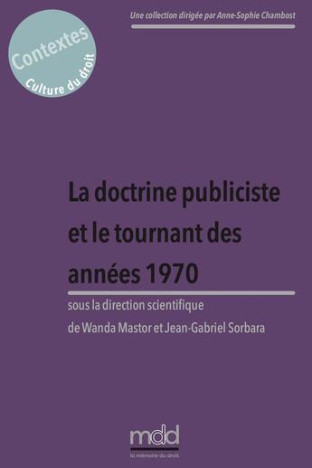 Couverture du livre « La doctrine publiciste et le tournant des années 1970, W. Mastor et J.-G. Sorbara (dir.) » de Benoit Plessix et Patrick Charlot et Gregoire Bigot et Wanda Mastor et Jean-Gabriel Sorbara aux éditions Memoire Du Droit