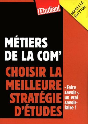 Couverture du livre « Métiers de la com' ; choisir la meilleure stratégie d'études (édition 2009) » de Christine Aubree aux éditions L'etudiant