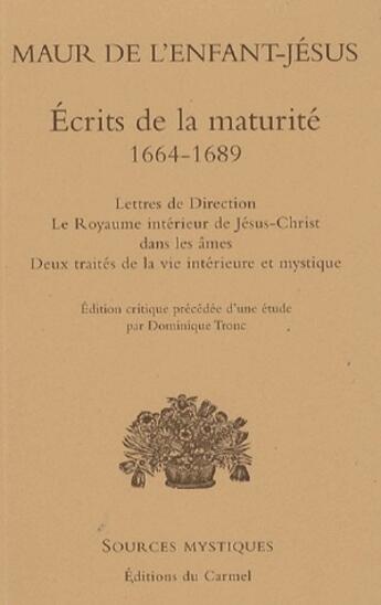 Couverture du livre « Maur de l'Enfant-Jésus ; écrits de la maturité, 1664-1689 » de Dominique Tronc aux éditions Carmel