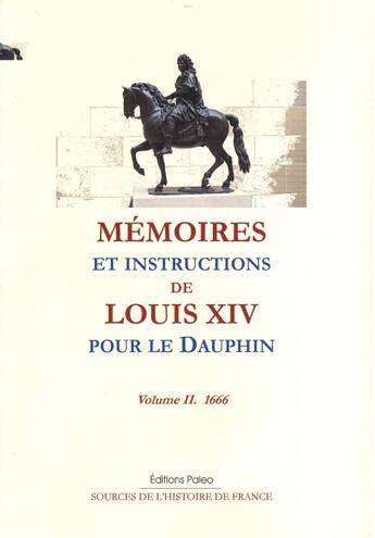 Couverture du livre « Mémoires et instructions de Louis XIV pour le dauphin Tome 2 (1666) » de Louis Xiv aux éditions Paleo