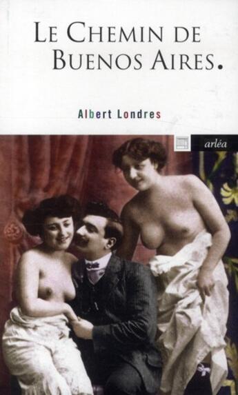 Couverture du livre « Le chemin de Buenos Aires » de Albert Londres aux éditions Arlea