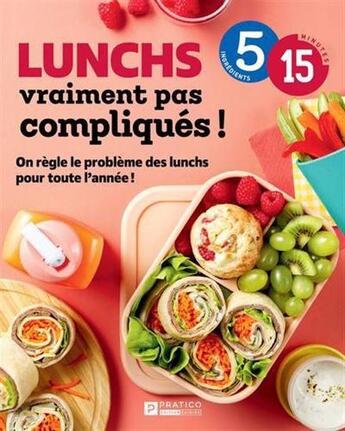 Couverture du livre « Lunchs vraiment pas complique ! 5-15 » de  aux éditions Pratico Edition