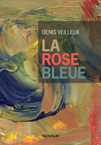 Couverture du livre « La rose bleue » de Denis Veilleux aux éditions Novalis