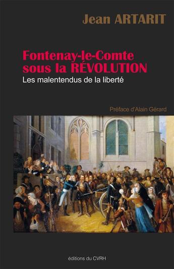 Couverture du livre « Fontenay-le-Comte sous la Révolution ; les malentendus de la liberté » de Jean Artarit aux éditions Cvrh