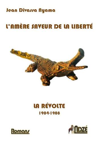 Couverture du livre « L'amère saveur de la libertè ; la révolte » de Jean Divassa Nyama aux éditions Ndze