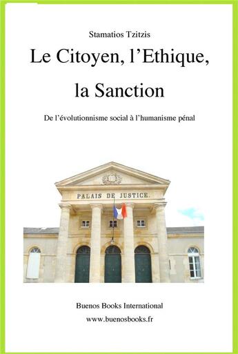 Couverture du livre « Le citoyen, l'éthique, la sanction, de l'évolutionnisme social à l'humanisme pénal » de Stamatios Tzitzis aux éditions Buenos Books