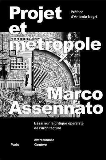 Couverture du livre « Projet et metropole - essai sur la critique operaiste de l architecture » de Antonio Negri aux éditions Entremonde