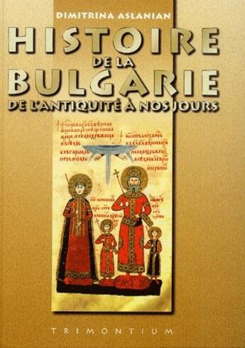 Couverture du livre « Histoire de la Bulgarie ; de l'antiquité à nos jours » de Dimitrina Aslanian aux éditions Trimontium