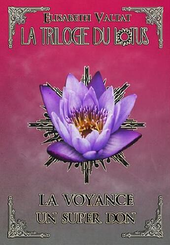 Couverture du livre « La trilogie du lotus t.2 ; la voyance un super don » de Elisabeth Valtat aux éditions Elizabeth Valtat