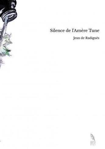 Couverture du livre « Silence de l'Amère Tune » de Jean De Radigues aux éditions Thebookedition.com