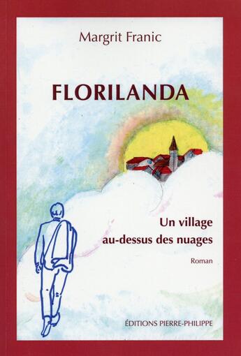 Couverture du livre « Florilanda ; un village au-dessus des nuages » de Margrit Franic aux éditions Pierre Philippe