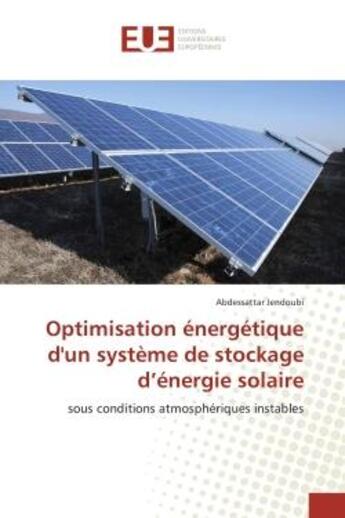 Couverture du livre « Optimisation energetique d'un systeme de stockage d'energie solaire : Sous conditions atmospheriques instables » de Abdessattar Jendoubi aux éditions Editions Universitaires Europeennes