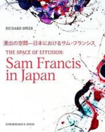 Couverture du livre « The space of effusion sam francis in japan » de Speer Richard aux éditions Scheidegger