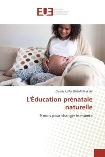 Couverture du livre « L'education prenatale naturelle » de Iluta Engambi Claude aux éditions Editions Universitaires Europeennes