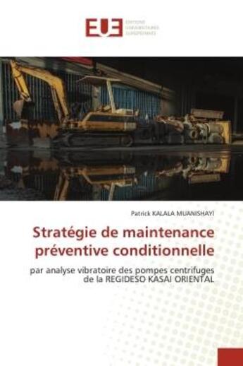 Couverture du livre « Strategie de maintenance preventive conditionnelle - par analyse vibratoire des pompes centrifuges d » de Kalala Muanishayi P. aux éditions Editions Universitaires Europeennes