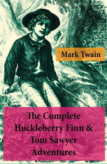 Couverture du livre « The Complete Huckleberry Finn & Tom Sawyer Adventures (Unabridged) » de Mark Twain aux éditions E-artnow