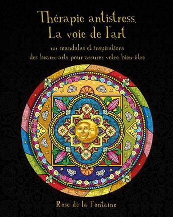 Couverture du livre « Thérapie antistress ; la voie de l'art ; 101 mandalas pour assurer votre bien-être » de Catherine Alonso aux éditions Rose De La Fontaine