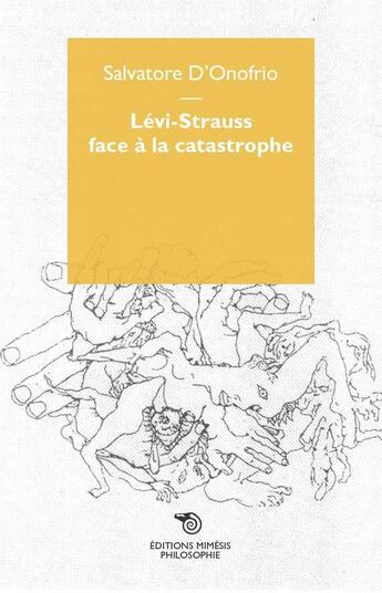 Couverture du livre « Lévi-Strauss face à la catastrophe » de Salvatore D'Onofrio aux éditions Mimesis