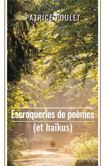 Couverture du livre « Escroqueries de poèmes (et haïkus) » de Patrice Poulet aux éditions Le Lys Bleu