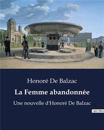 Couverture du livre « La Femme abandonnée : Une nouvelle d'Honoré De Balzac » de Honoré De Balzac aux éditions Culturea