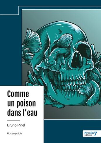 Couverture du livre « Comme un poison dans l'eau » de Bruno Pinel aux éditions Nombre 7