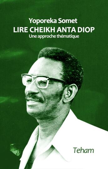 Couverture du livre « Lire Cheikh Anta Diop : Une approche thématique » de Yoporeka Somet aux éditions Teham Editions