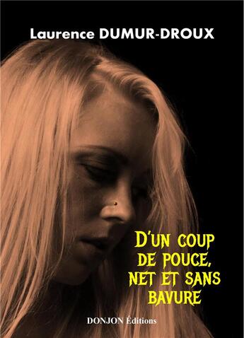 Couverture du livre « D'UN COUP DE POUCE, NET ET SANS BAVURE » de Laurence Dumur Droux aux éditions Donjon Editions