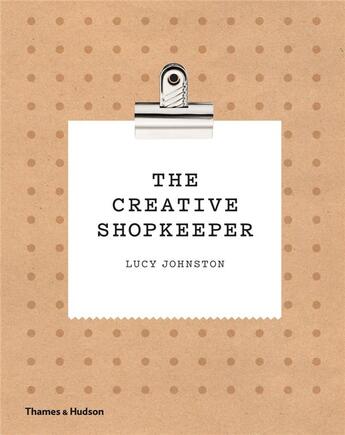 Couverture du livre « The creative shopkeeper » de Johnston Lucy aux éditions Thames & Hudson