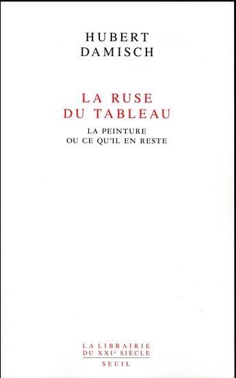 Couverture du livre « La ruse du tableau ; la peinture ou ce qu'il en reste » de Hubert Damisch aux éditions Seuil