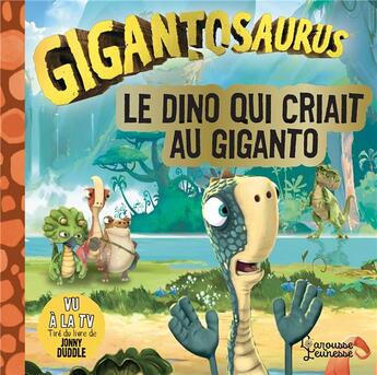 Couverture du livre « Gigantosaurus : le dino qui criait au Giganto » de Jonny Duddle aux éditions Larousse