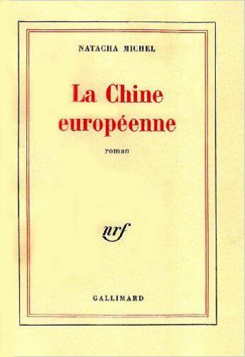 Couverture du livre « La Chine européenne » de Natacha Michel aux éditions Gallimard