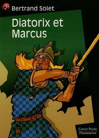 Couverture du livre « Diatorix et marcus - - roman, junior des 9/10ans » de Bertrand Solet aux éditions Flammarion