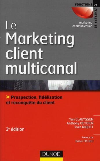 Couverture du livre « Le marketing direct multicanal ; prospection, fidélisation et reconquête du client (3e édition) » de Yan Claeyssen et Anthony Deydier et Yves Riquet aux éditions Dunod