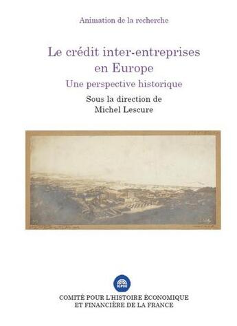 Couverture du livre « Le crédit inter-entreprises en Europe ; une perspective historique » de Lescure/Michel aux éditions Igpde