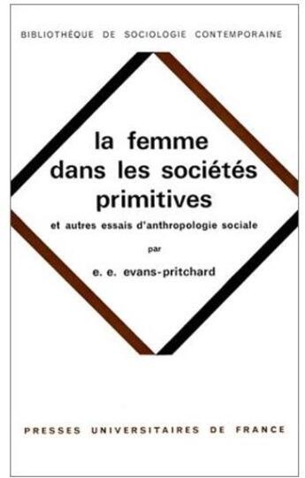 Couverture du livre « La femme dans les sociétés primitives at autres essais d'anthologie sociale » de Evans-Pritchard E.E. aux éditions Puf