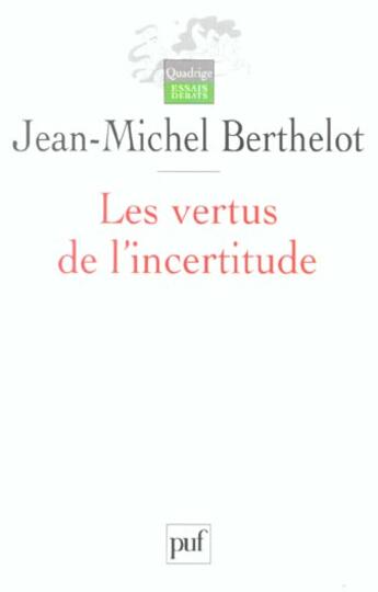 Couverture du livre « Les vertus de l'incertitude - le travail de l'analyse dans les sciences sociales » de Berthelot J-M. aux éditions Puf