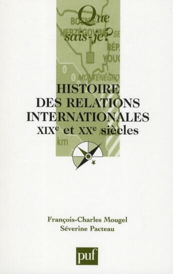 Couverture du livre « Histoire des relations internationales XIX-XX siècles (9e édition) » de Mougel Francois-Char aux éditions Que Sais-je ?