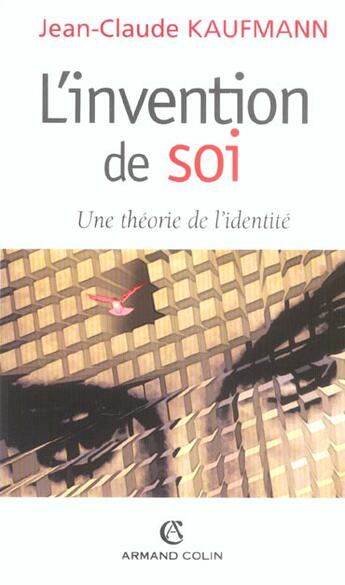 Couverture du livre « L'invention de soi ; une théorie de l'identité » de Jean-Claude Kaufmann aux éditions Armand Colin