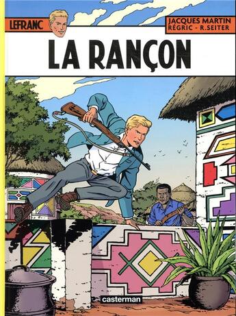 Couverture du livre « Lefranc Tome 31 : la rançon » de Roger Seiter et Jacques Martin et Regric aux éditions Casterman