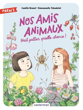 Couverture du livre « Nos amis animaux Tome 2 : huit pattes, quelle chance ! » de Emmanuelle Tchoukriel et Camille Brunel aux éditions Casterman