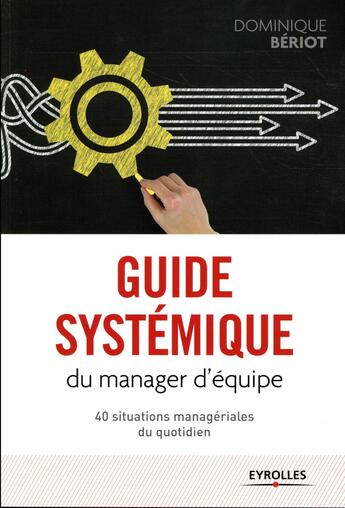 Couverture du livre « Guide systémique du manager d'équipe » de Dominique Beriot aux éditions Eyrolles