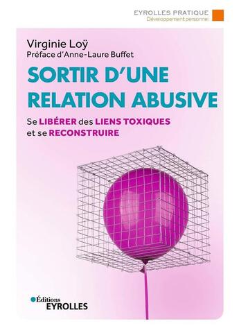 Couverture du livre « Sortir d'une relation abusive ; se libérer des liens toxiques et se reconstruire » de Virginie Loy aux éditions Eyrolles