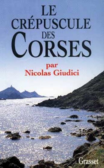 Couverture du livre « Le crépuscule des Corses » de Nicolas Guidici aux éditions Grasset