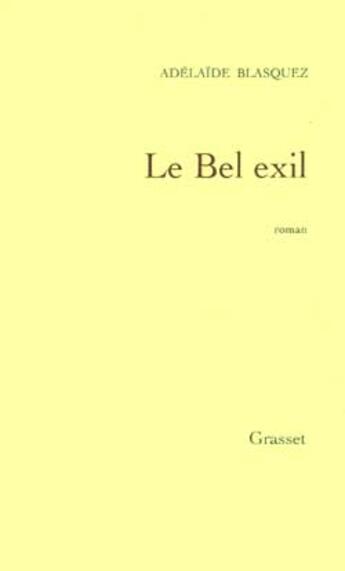 Couverture du livre « Le bel exil » de Adelaide Blasquez aux éditions Grasset Et Fasquelle