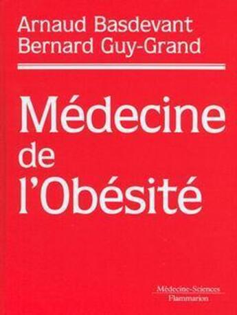 Couverture du livre « Médecine de l'obésité » de Arnaud Basdevant et Bernard Guy-Grand aux éditions Lavoisier Medecine Sciences