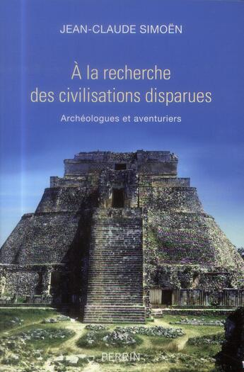 Couverture du livre « À la recherche des civilisations disparues » de Jean-Claude Simoen aux éditions Perrin