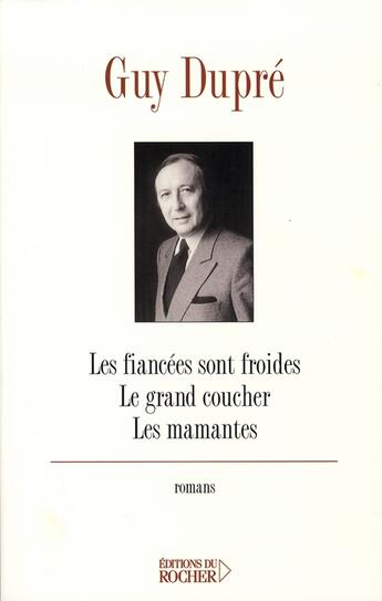 Couverture du livre « Les fiancées sont froides ; le grand coucher ; les mamantes, » de Guy Dupre aux éditions Rocher