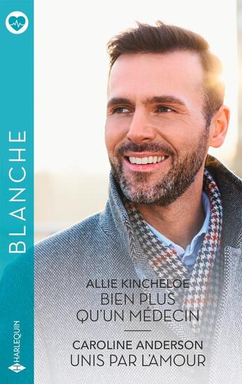 Couverture du livre « Bien plus qu'un médecin ; Unis par l'amour » de Caroline Anderson et Allie Kincheloe aux éditions Harlequin