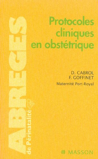 Couverture du livre « Protocoles cliniques en obstetrique » de Dominique Cabrol et F Goffinet et Maternite Port-Royal aux éditions Elsevier-masson